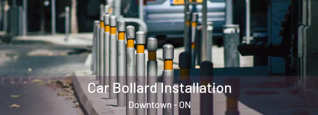  Car Bollard Installation Downtown - ON