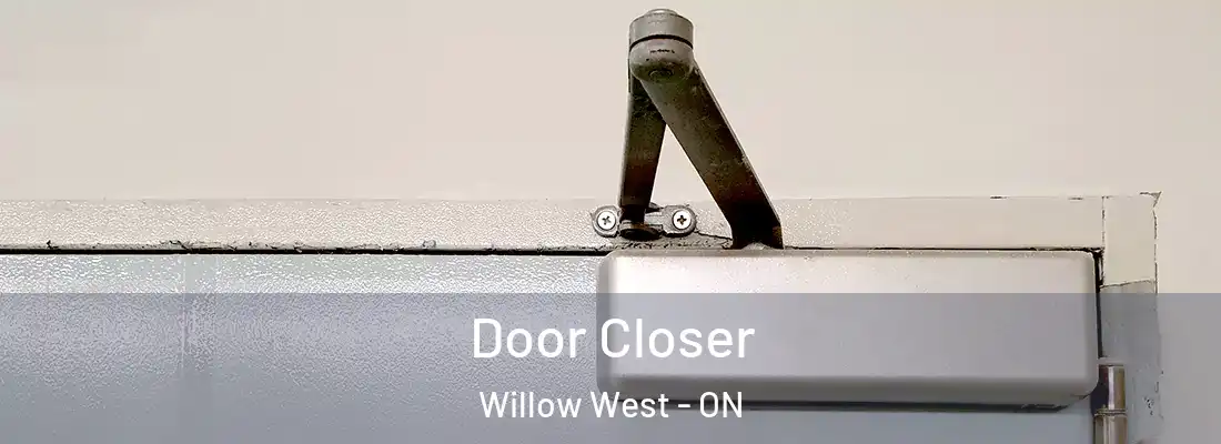  Door Closer Willow West - ON