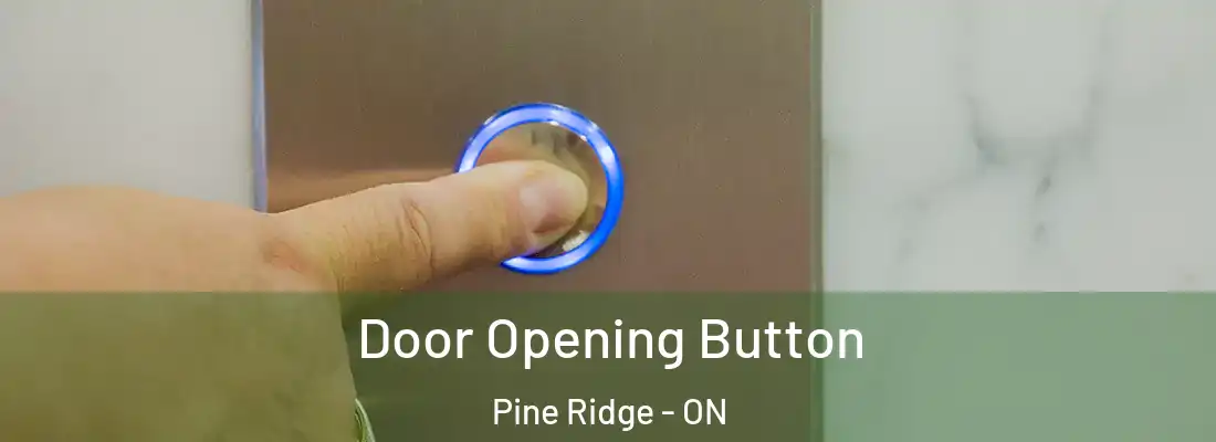  Door Opening Button Pine Ridge - ON