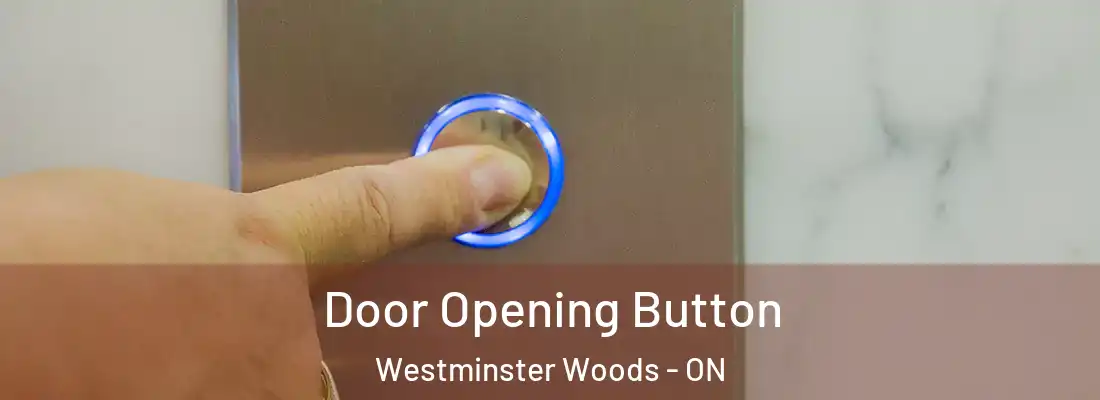  Door Opening Button Westminster Woods - ON