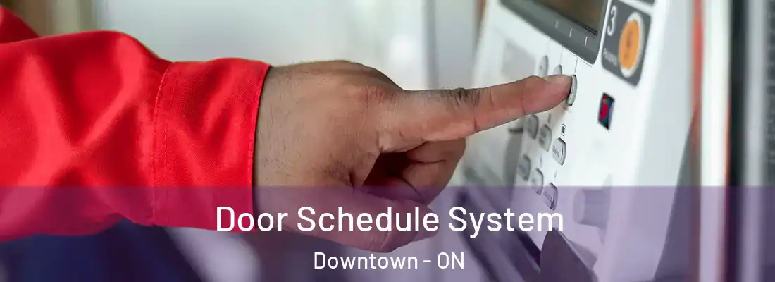  Door Schedule System Downtown - ON