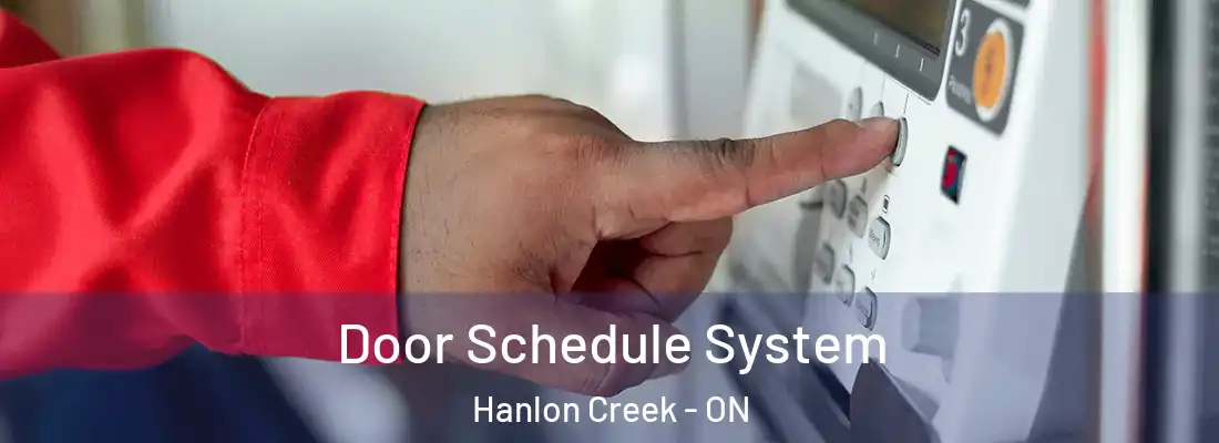 Door Schedule System Hanlon Creek - ON