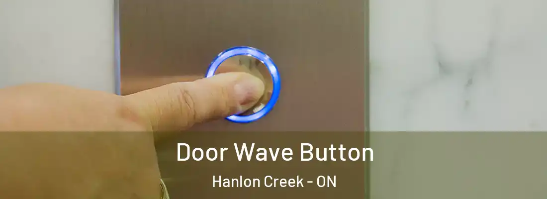  Door Wave Button Hanlon Creek - ON