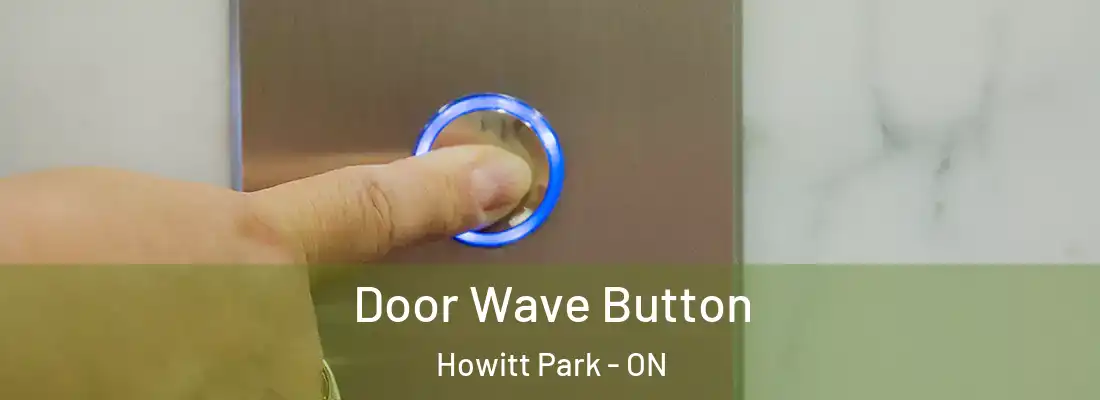 Door Wave Button Howitt Park - ON