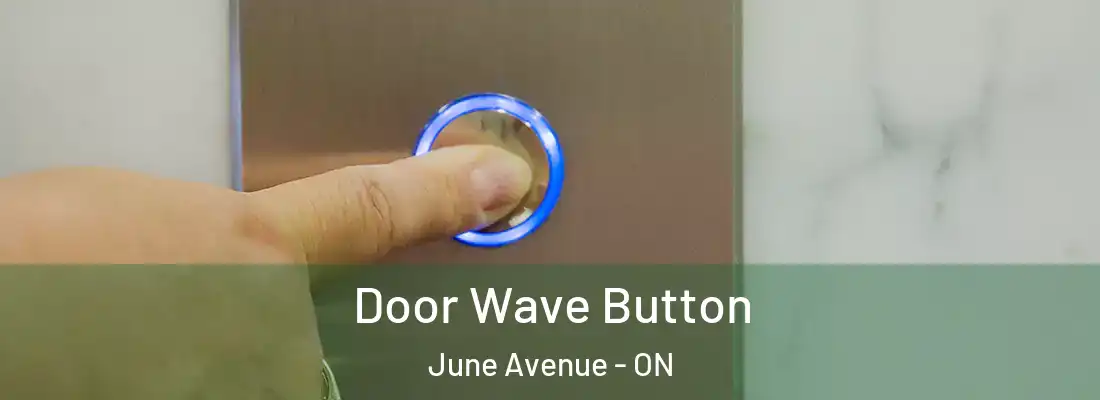  Door Wave Button June Avenue - ON
