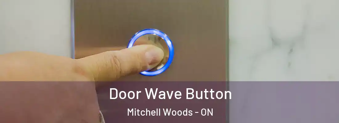  Door Wave Button Mitchell Woods - ON