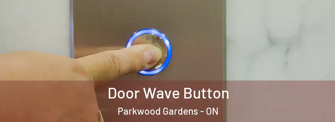  Door Wave Button Parkwood Gardens - ON