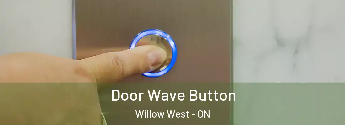  Door Wave Button Willow West - ON