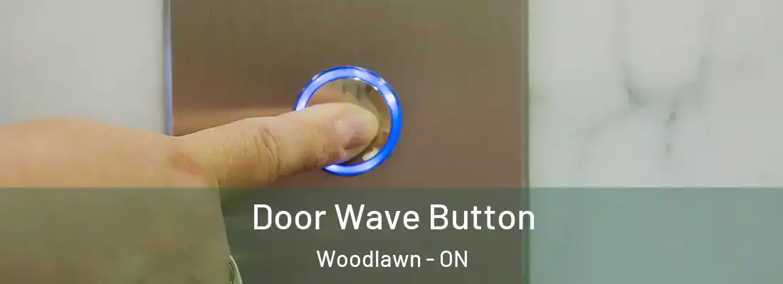  Door Wave Button Woodlawn - ON