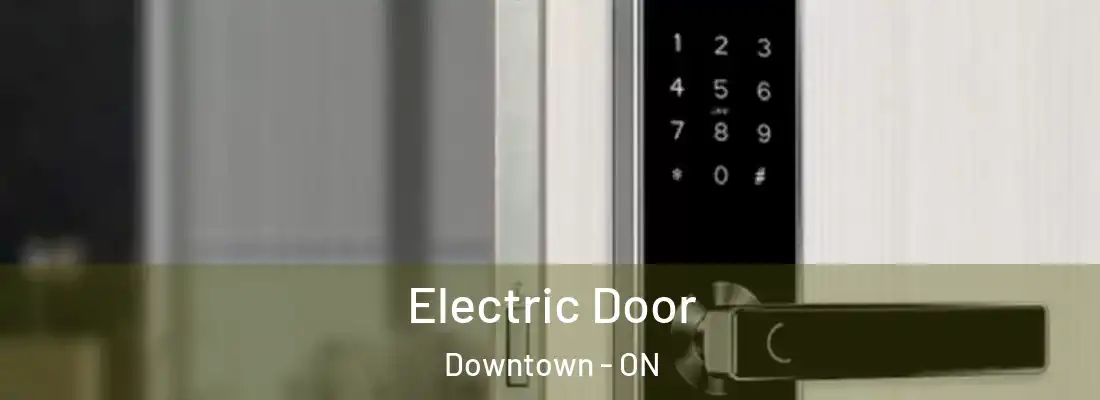  Electric Door Downtown - ON