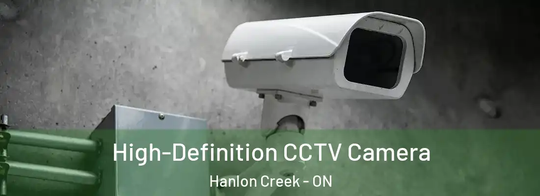  High-Definition CCTV Camera Hanlon Creek - ON