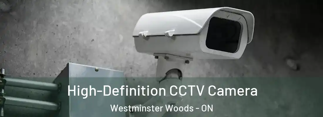  High-Definition CCTV Camera Westminster Woods - ON