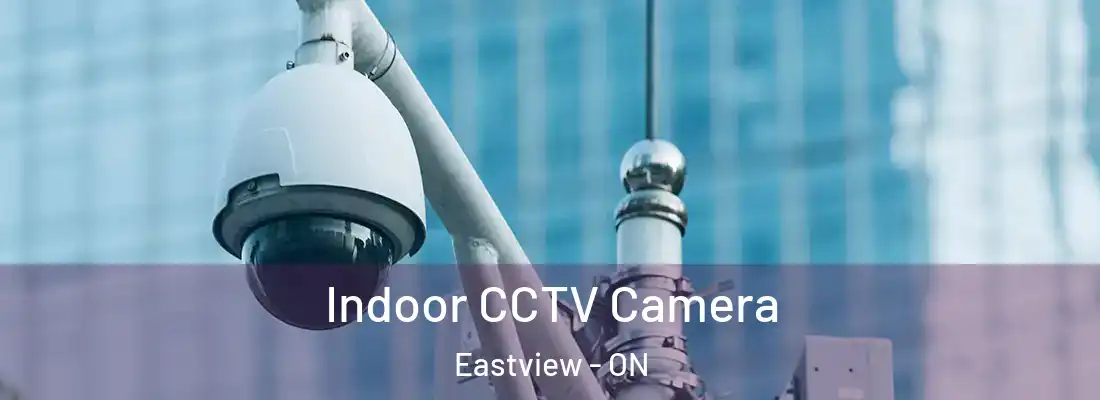  Indoor CCTV Camera Eastview - ON