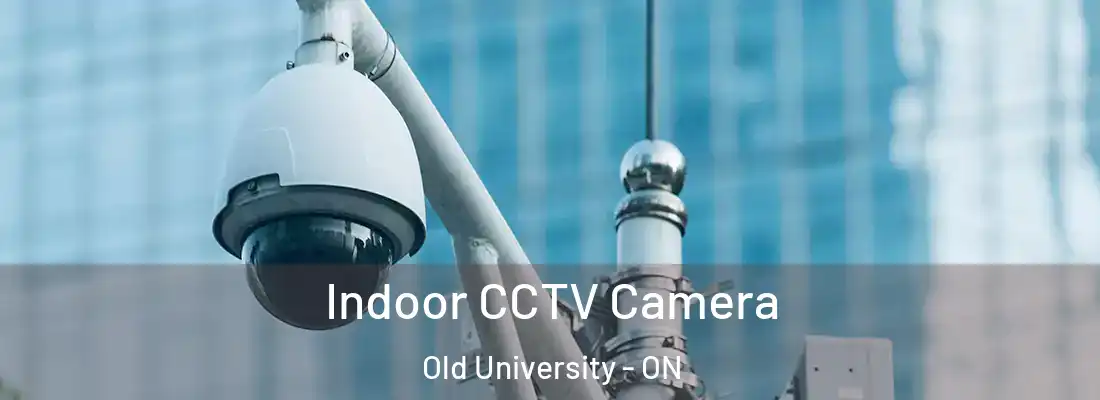  Indoor CCTV Camera Old University - ON