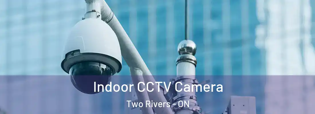  Indoor CCTV Camera Two Rivers - ON