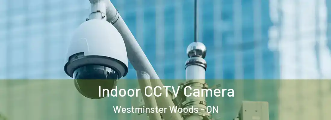  Indoor CCTV Camera Westminster Woods - ON