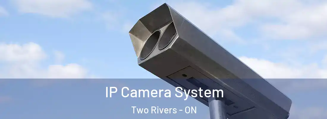  IP Camera System Two Rivers - ON
