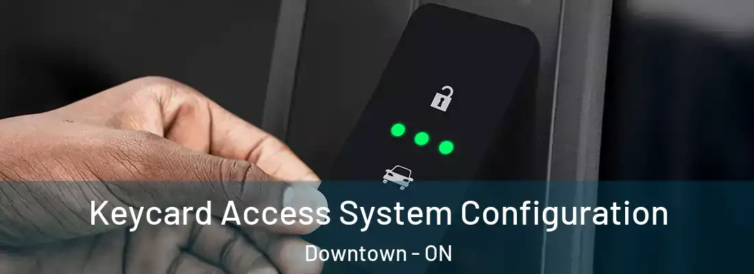  Keycard Access System Configuration Downtown - ON