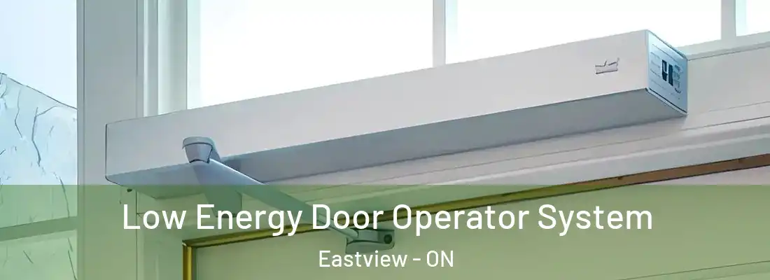  Low Energy Door Operator System Eastview - ON