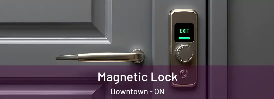  Magnetic Lock Downtown - ON