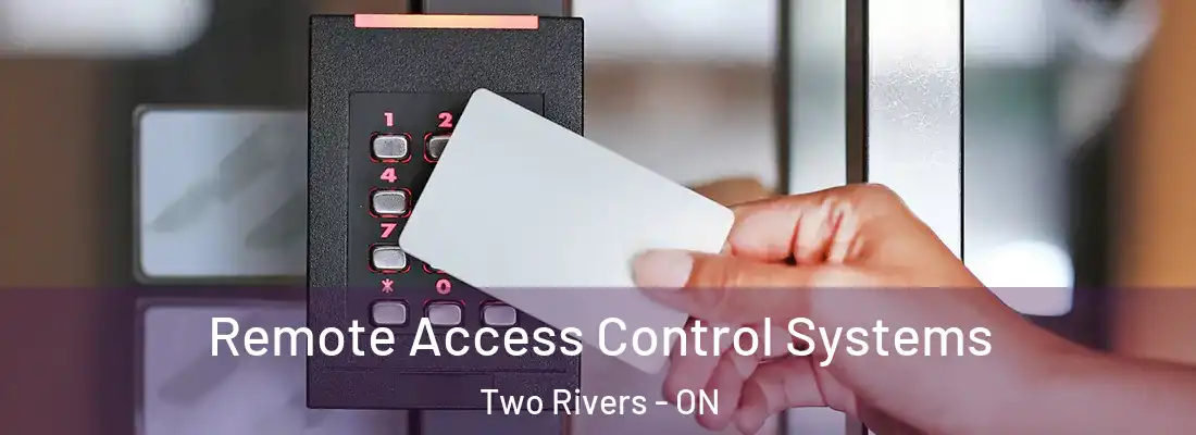  Remote Access Control Systems Two Rivers - ON