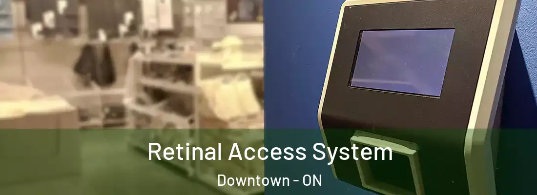  Retinal Access System Downtown - ON