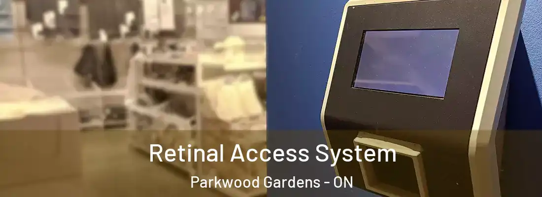  Retinal Access System Parkwood Gardens - ON