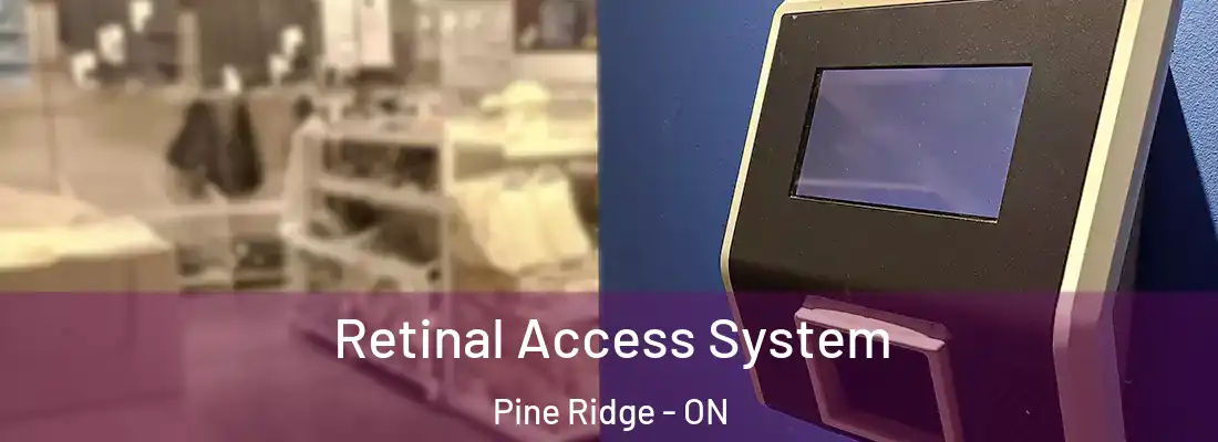 Retinal Access System Pine Ridge - ON