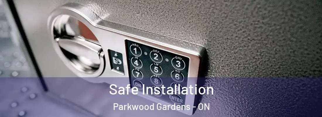  Safe Installation Parkwood Gardens - ON