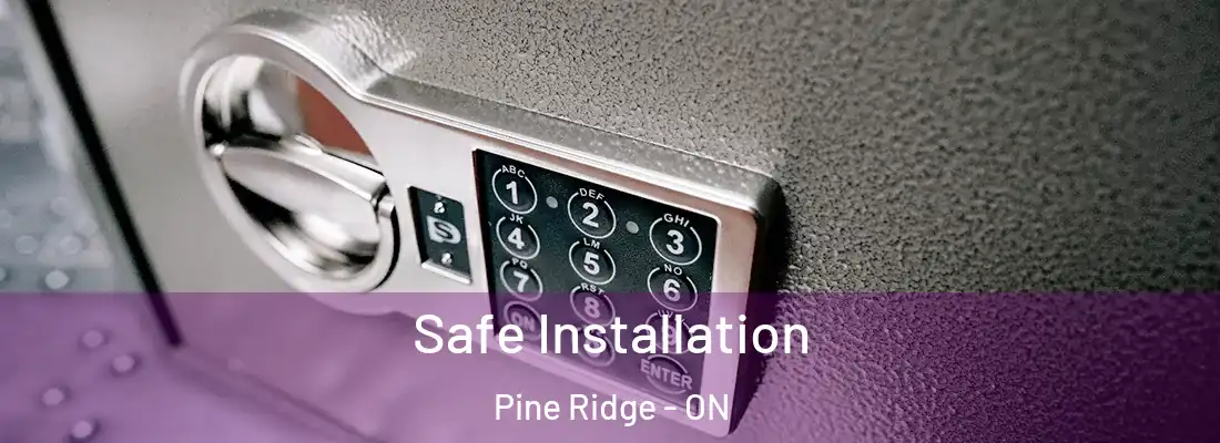  Safe Installation Pine Ridge - ON