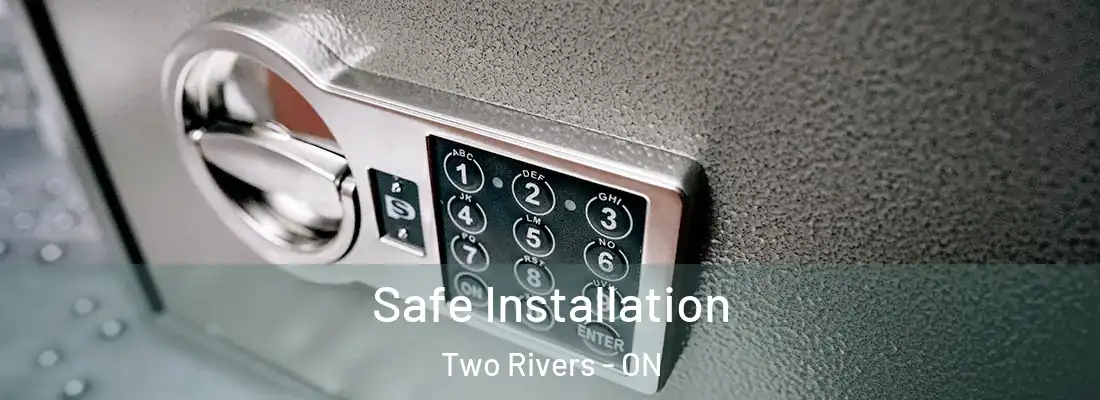  Safe Installation Two Rivers - ON