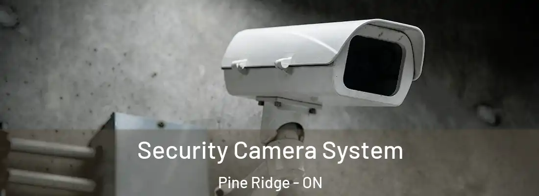  Security Camera System Pine Ridge - ON