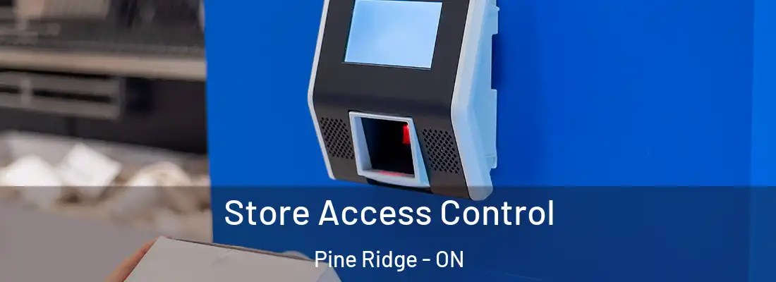 Store Access Control Pine Ridge - ON