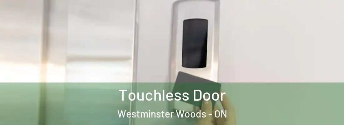  Touchless Door Westminster Woods - ON