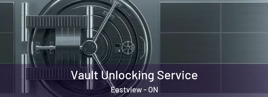  Vault Unlocking Service Eastview - ON
