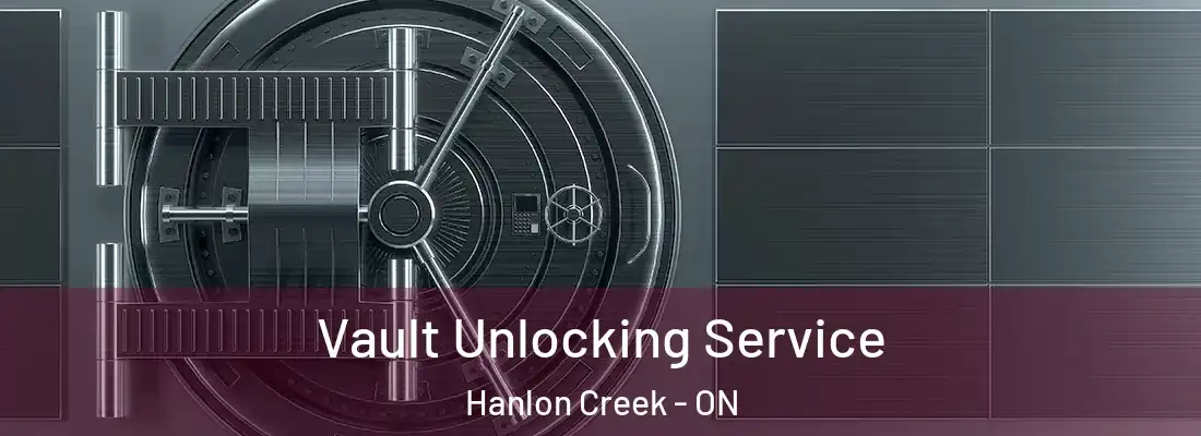  Vault Unlocking Service Hanlon Creek - ON
