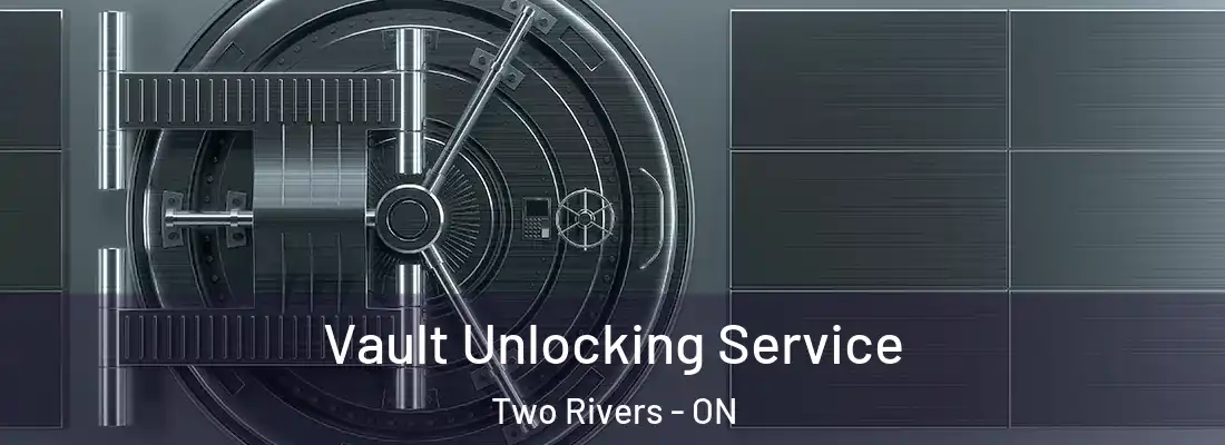  Vault Unlocking Service Two Rivers - ON