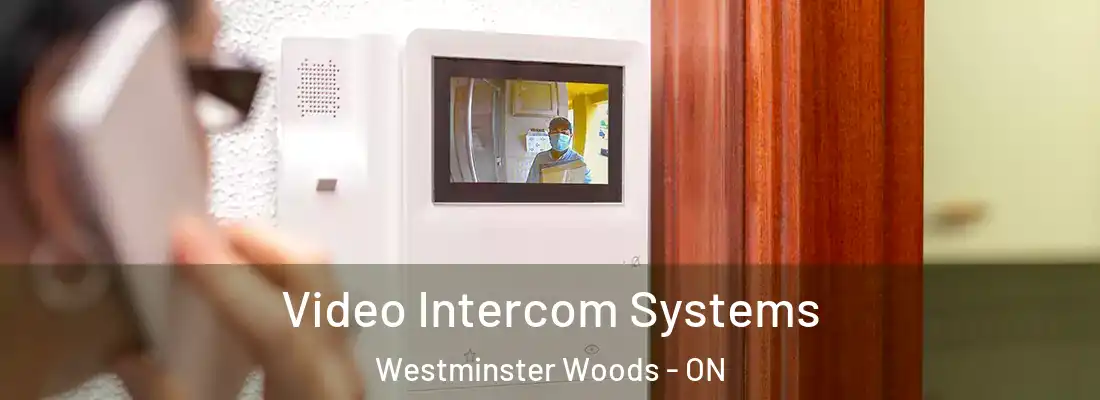  Video Intercom Systems Westminster Woods - ON